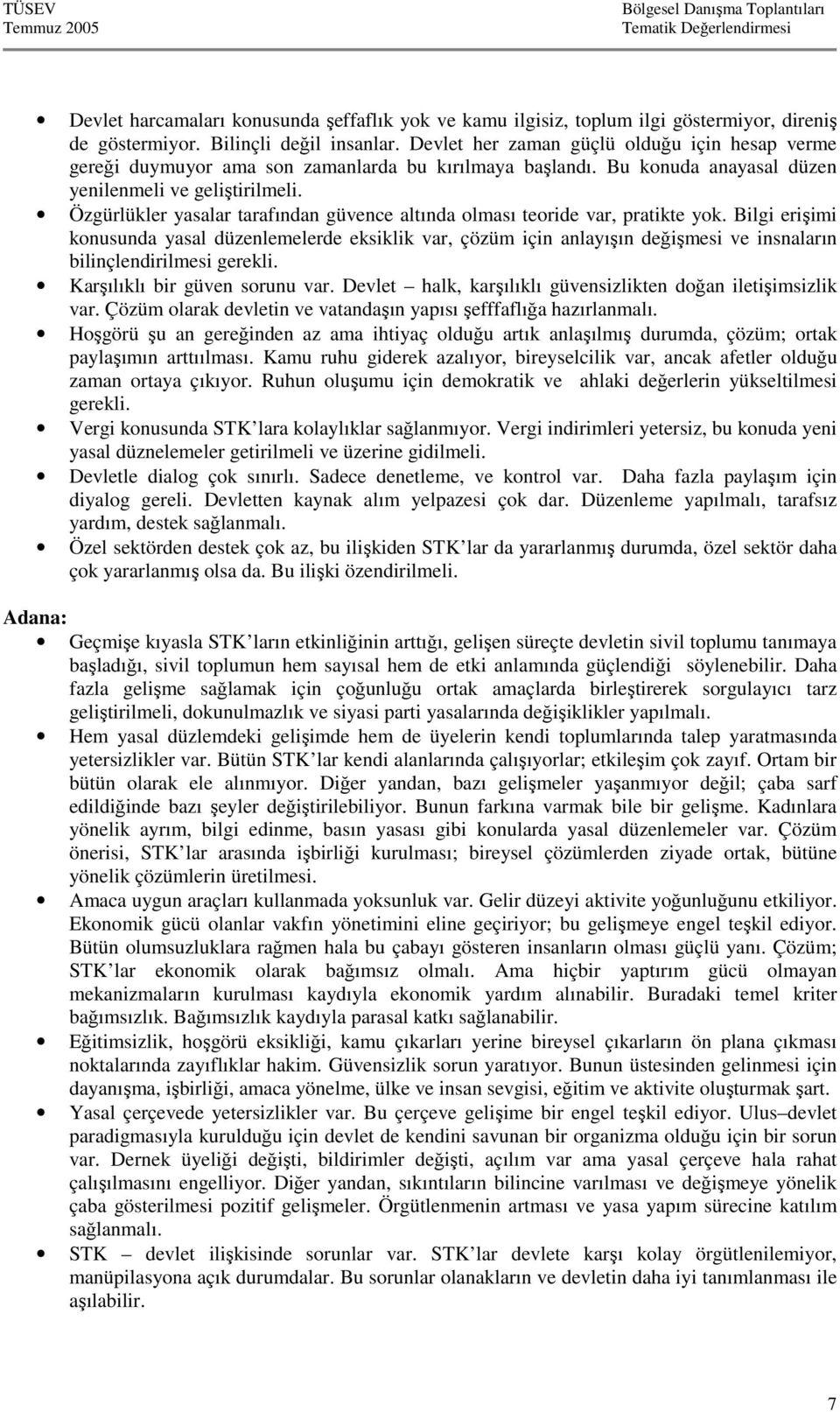 Özgürlükler yasalar tarafından güvence altında olması teoride var, pratikte yok.