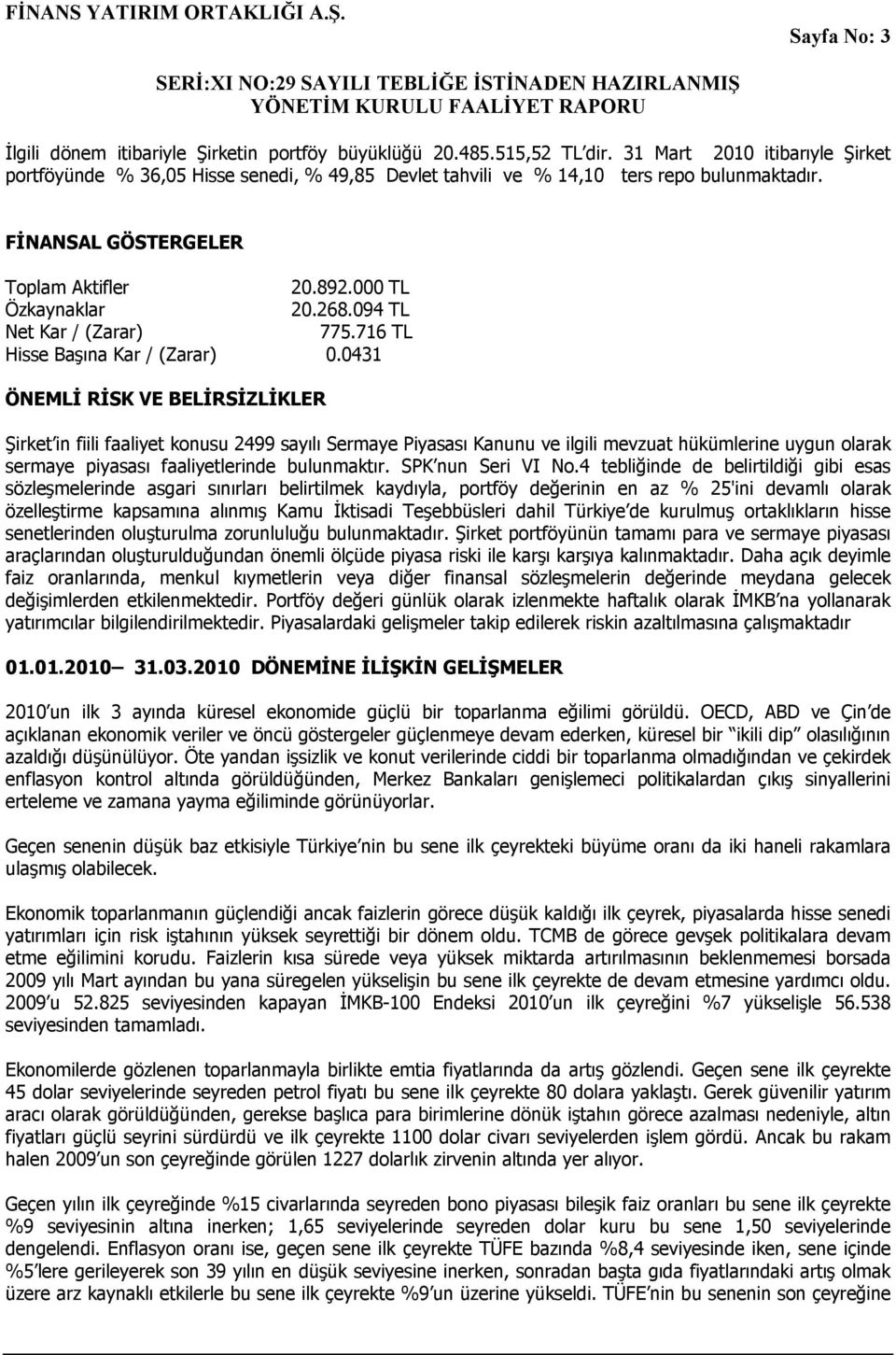 094 TL Net Kar / (Zarar) 775.716 TL Hisse Başına Kar / (Zarar) 0.