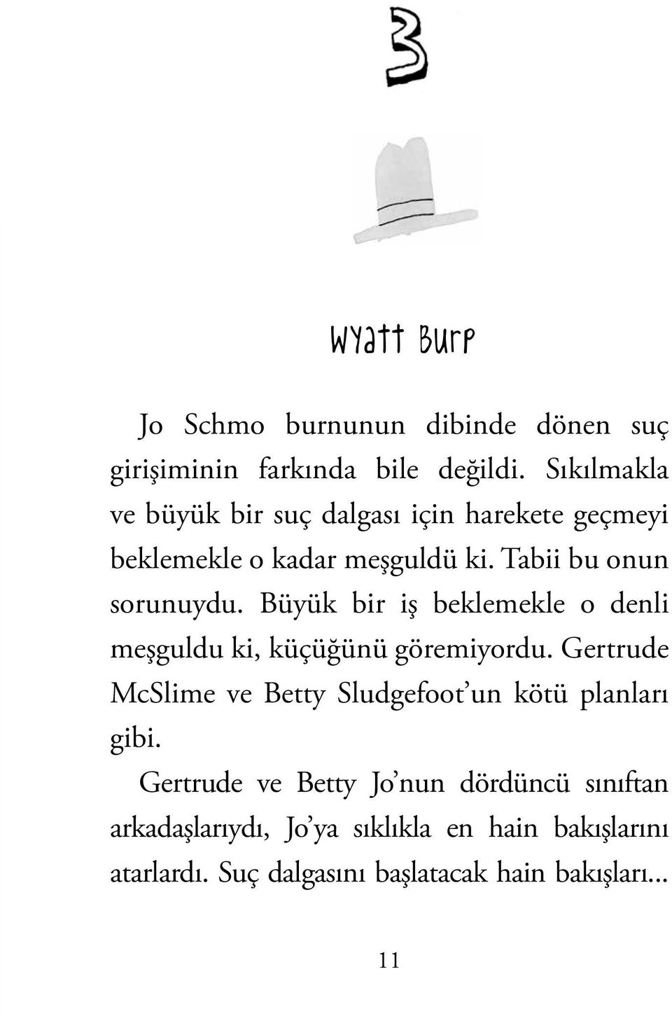 Büyük bir iş beklemekle o denli meşguldu ki, küçüğünü göremiyordu.