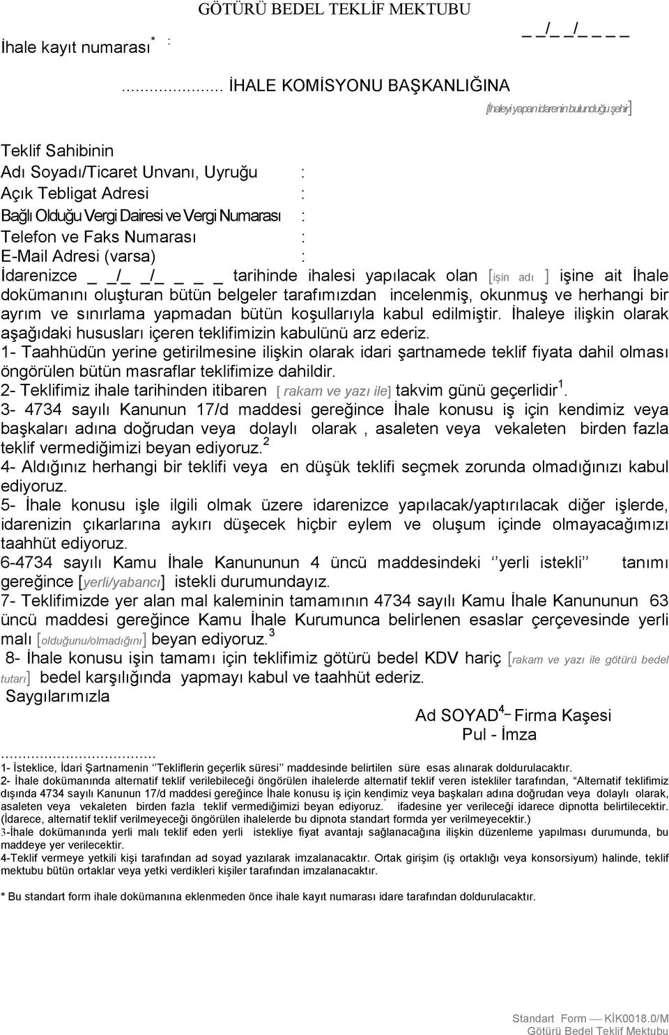 Telefon ve Faks Numarasõ : E-Mail Adresi (varsa) : İdarenizce tarihinde ihalesi yapõlacak olan [işin adõ ] işine ait İhale dokümanõnõ oluşturan bütün belgeler tarafõmõzdan incelenmiş, okunmuş ve