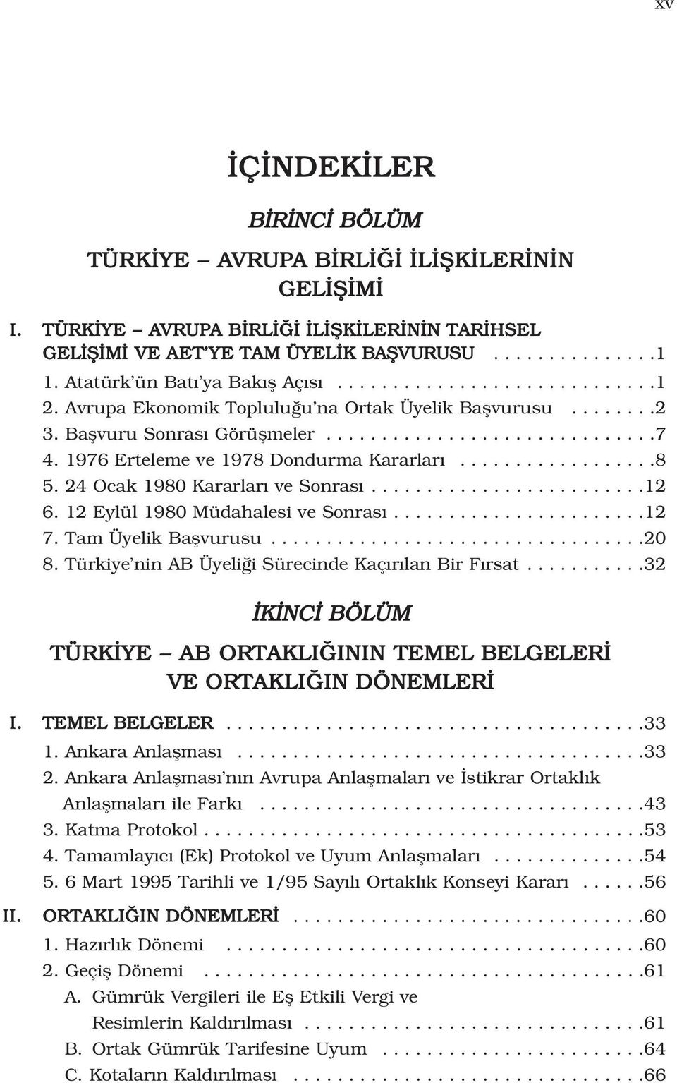 1976 Erteleme ve 1978 Dondurma Kararlar..................8 5. 24 Ocak 1980 Kararlar ve Sonras.........................12 6. 12 Eylül 1980 Müdahalesi ve Sonras.......................12 7.