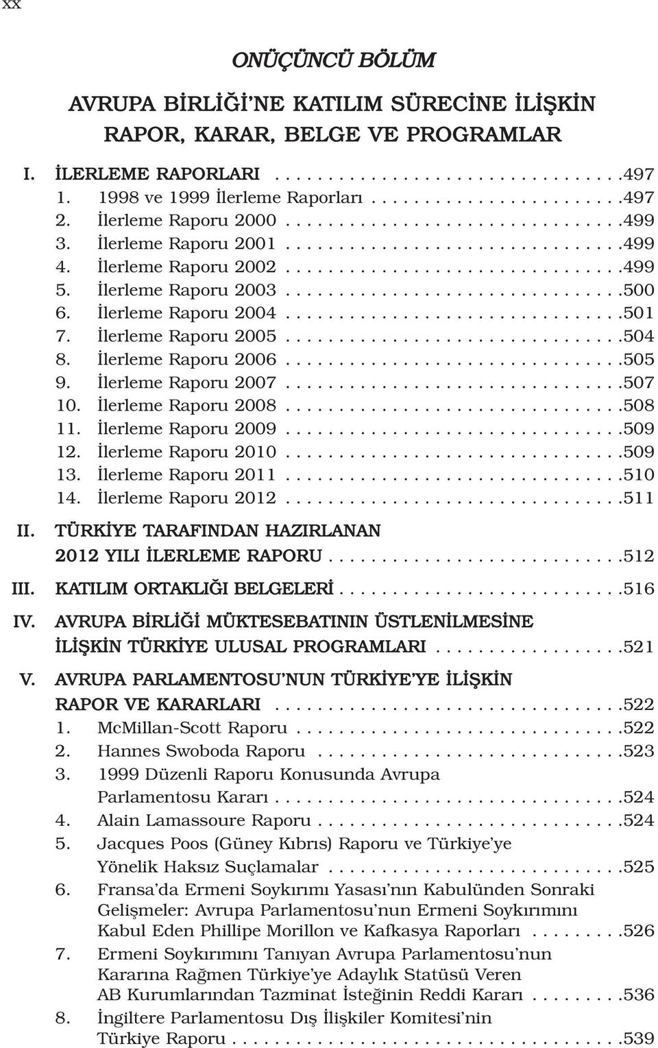 lerleme Raporu 2004................................501 7. lerleme Raporu 2005................................504 8. lerleme Raporu 2006................................505 9. lerleme Raporu 2007.