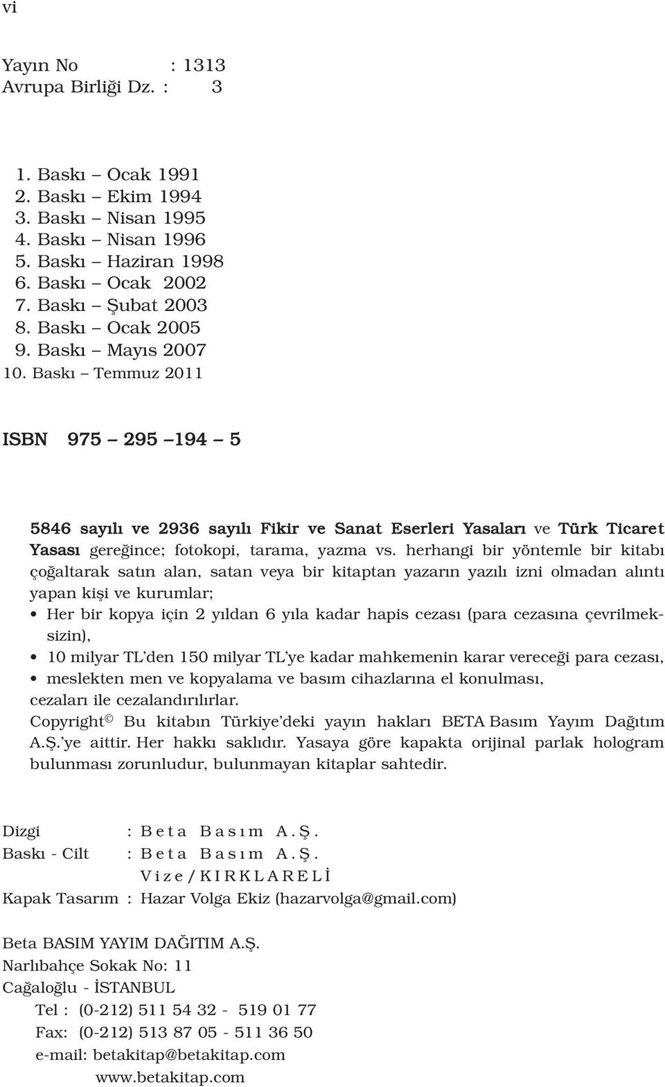 herhangi bir yöntemle bir kitab ço altarak sat n alan, satan veya bir kitaptan yazar n yaz l izni olmadan al nt yapan kifli ve kurumlar; Her bir kopya için 2 y ldan 6 y la kadar hapis cezas (para