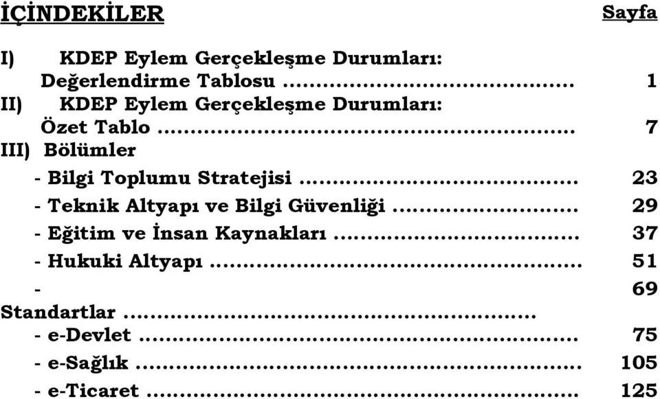 .. 7 III) Bölümler - Bilgi Toplumu Stratejisi... 23 - Teknik Altyapı ve Bilgi Güvenliği.