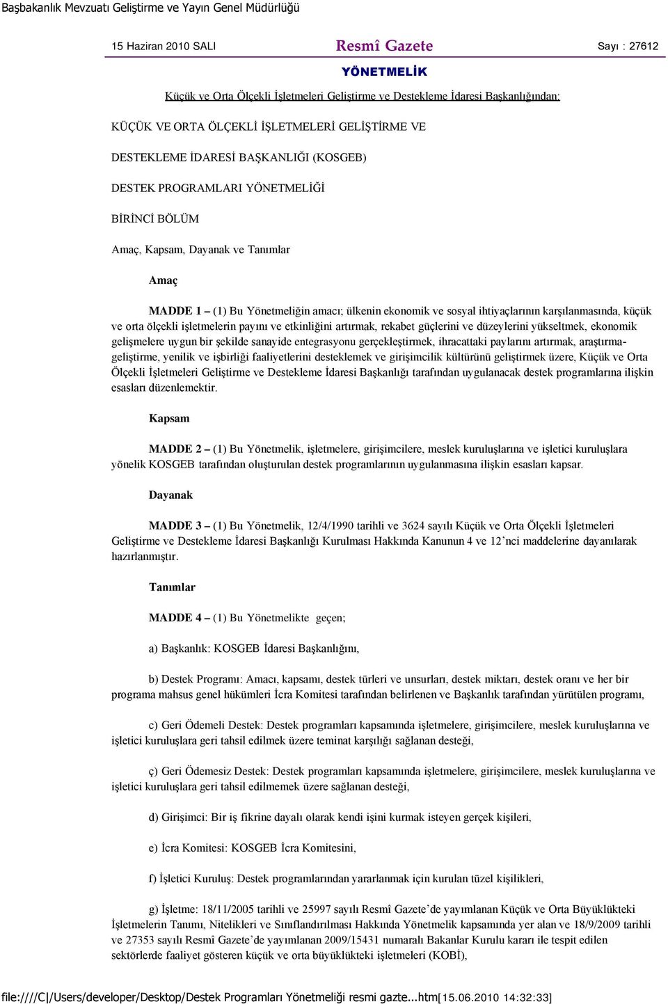 karşılanmasında, küçük ve orta ölçekli işletmelerin payını ve etkinliğini artırmak, rekabet güçlerini ve düzeylerini yükseltmek, ekonomik gelişmelere uygun bir şekilde sanayide entegrasyonu