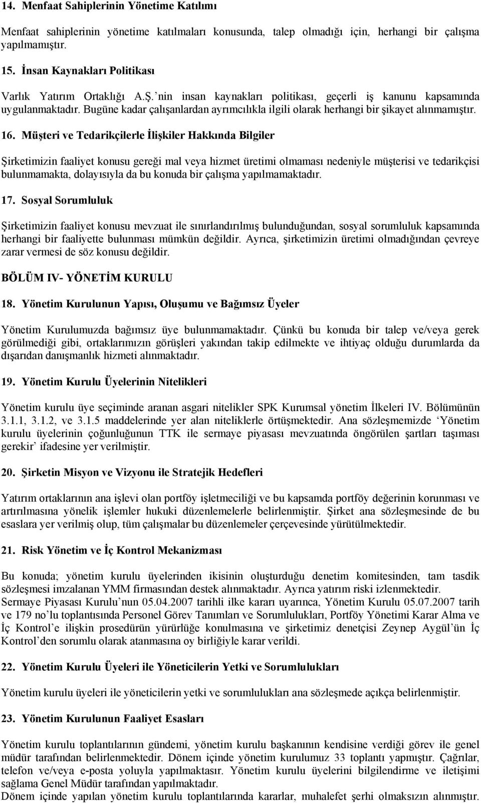 Bugüne kadar çalışanlardan ayrımcılıkla ilgili olarak herhangi bir şikayet alınmamıştır. 16.