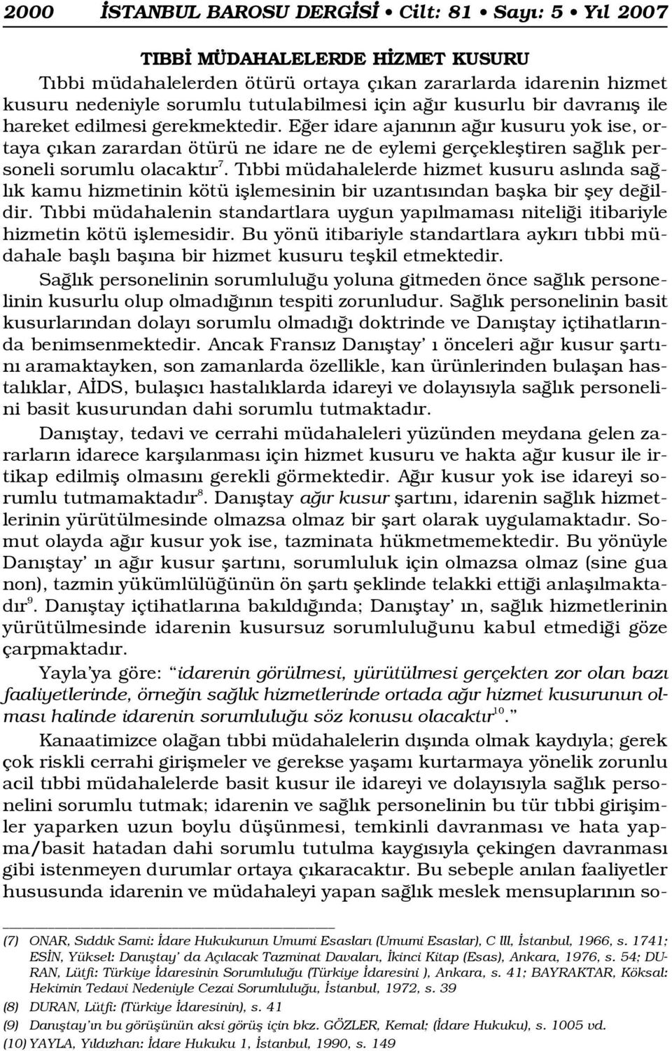 E er idare ajan n n a r kusuru yok ise, ortaya ç kan zarardan ötürü ne idare ne de eylemi gerçeklefltiren sa l k personeli sorumlu olacakt r 7.