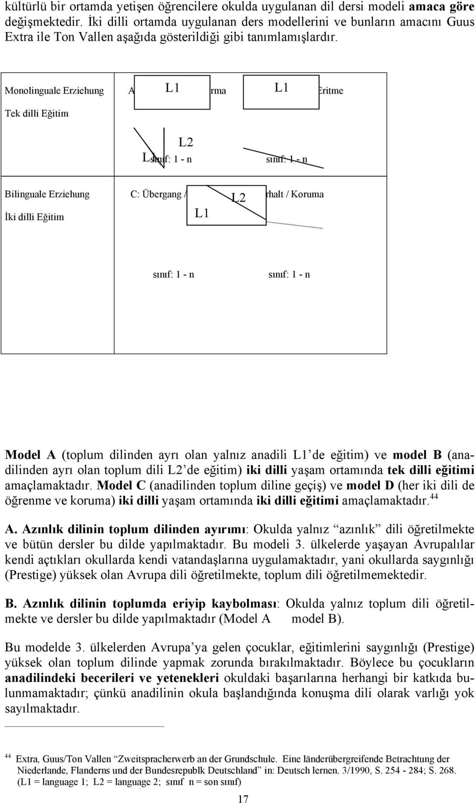 olan toplum dili L2 de iki dilli ya am ortam nda tek dilli Model C (anadilinden toplum diline ve model D (her iki dili de ve koruma) iki dilli ya am ortam nda iki dilli mi 44 A.