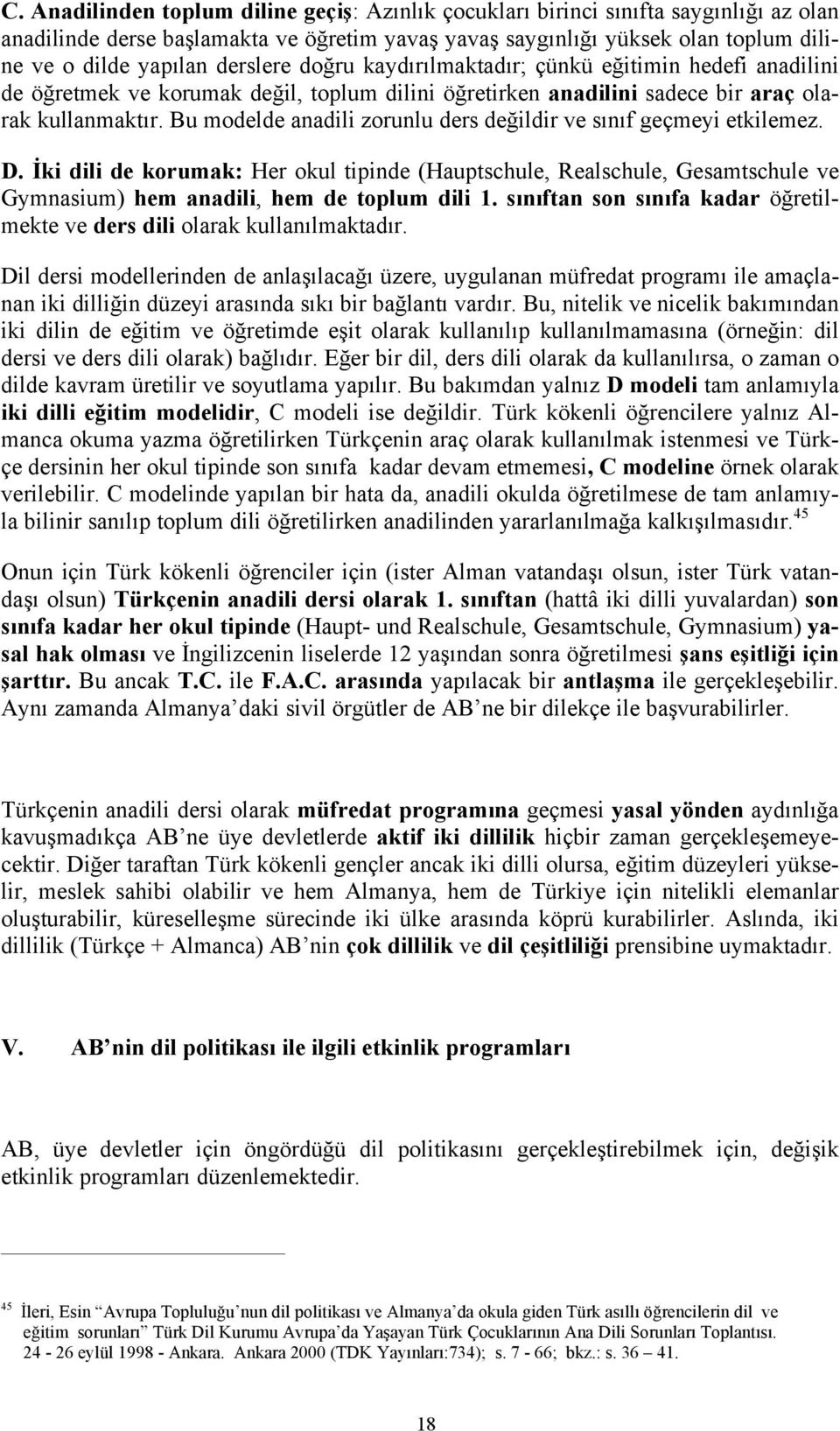 son kadar mekte ve ders dili olarak Dil dersi modellerinden de üzere, uygulanan müfredat ile amaçlanan iki düzeyi bir Bu, nitelik ve nicelik iki dilin de ve olarak dil dersi ve ders dili olarak) bir