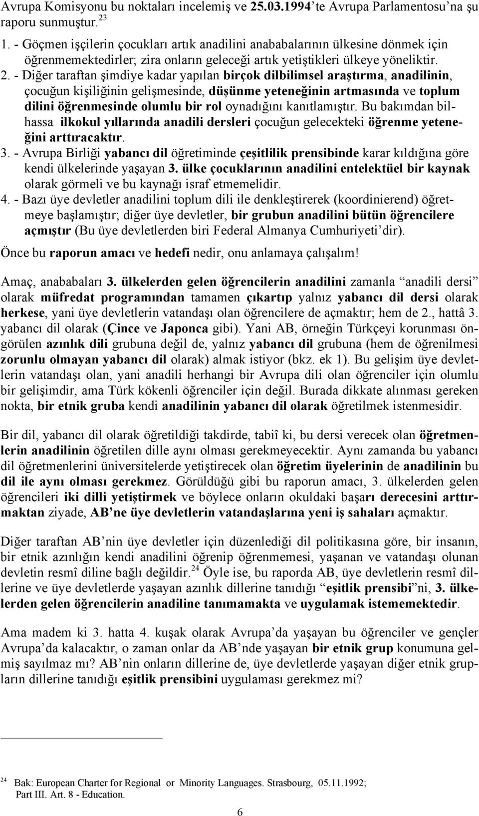 - üye devletler anadilini toplum dili ile (koordinierend) meye üye devletler, bir grubun anadilini bütün (Bu üye devletlerden biri Federal Almanya Cumhuriyeti dir).