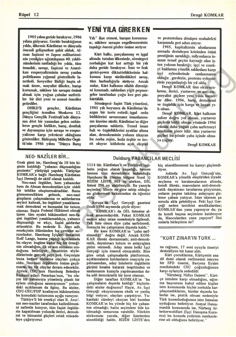 Sömiireci- faşist Türk yönetimi, 1985 ydı boyunca da Kürdistan 'da azın bir terör estirdi; işal ordu birliklerini savıınınasız insanlarınu zın üzerine sürdü; Kürdistan 'm diğer parçalarına saldırttı.