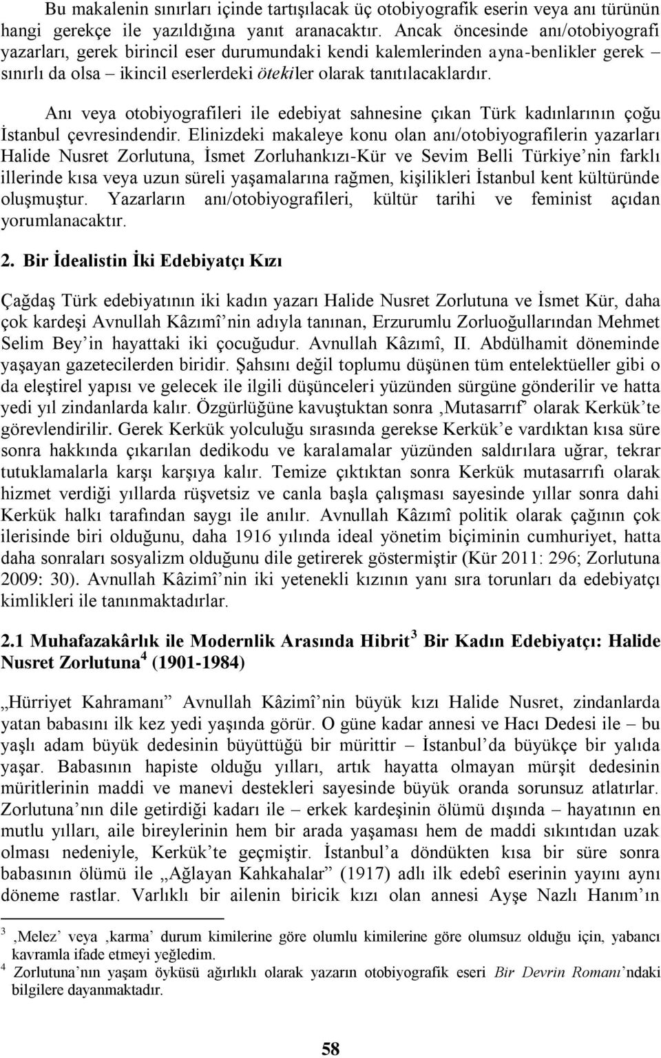 Anı veya otobiyografileri ile edebiyat sahnesine çıkan Türk kadınlarının çoğu İstanbul çevresindendir.