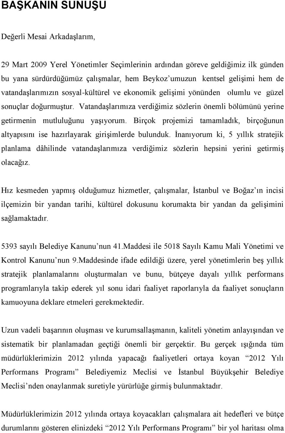 Birçok projemizi tamamladık, birçoğunun altyapısını ise hazırlayarak girişimlerde bulunduk.