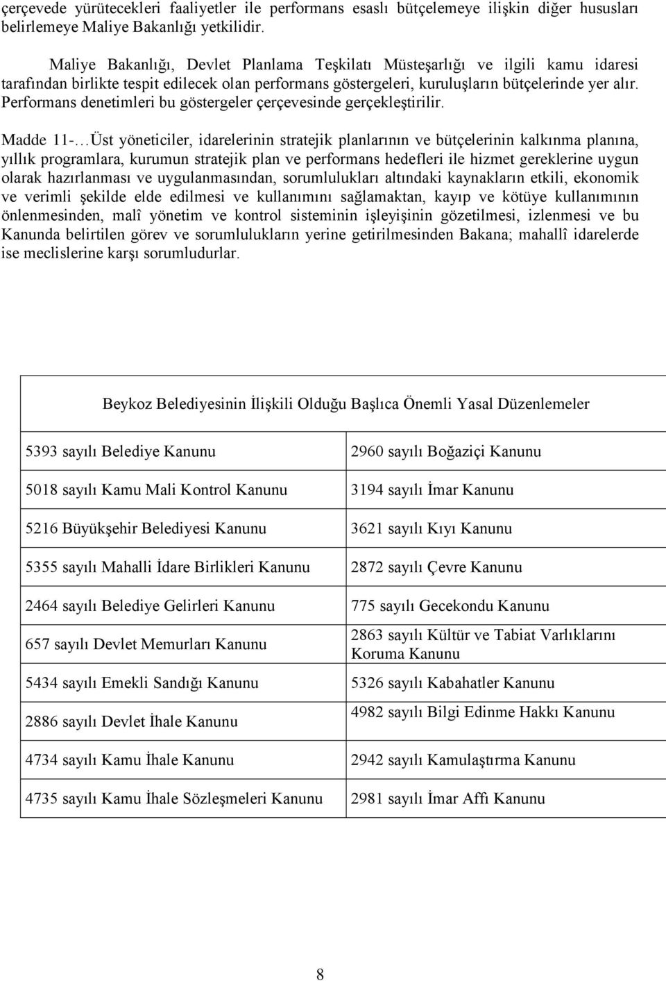 Performans denetimleri bu göstergeler çerçevesinde gerçekleştirilir.