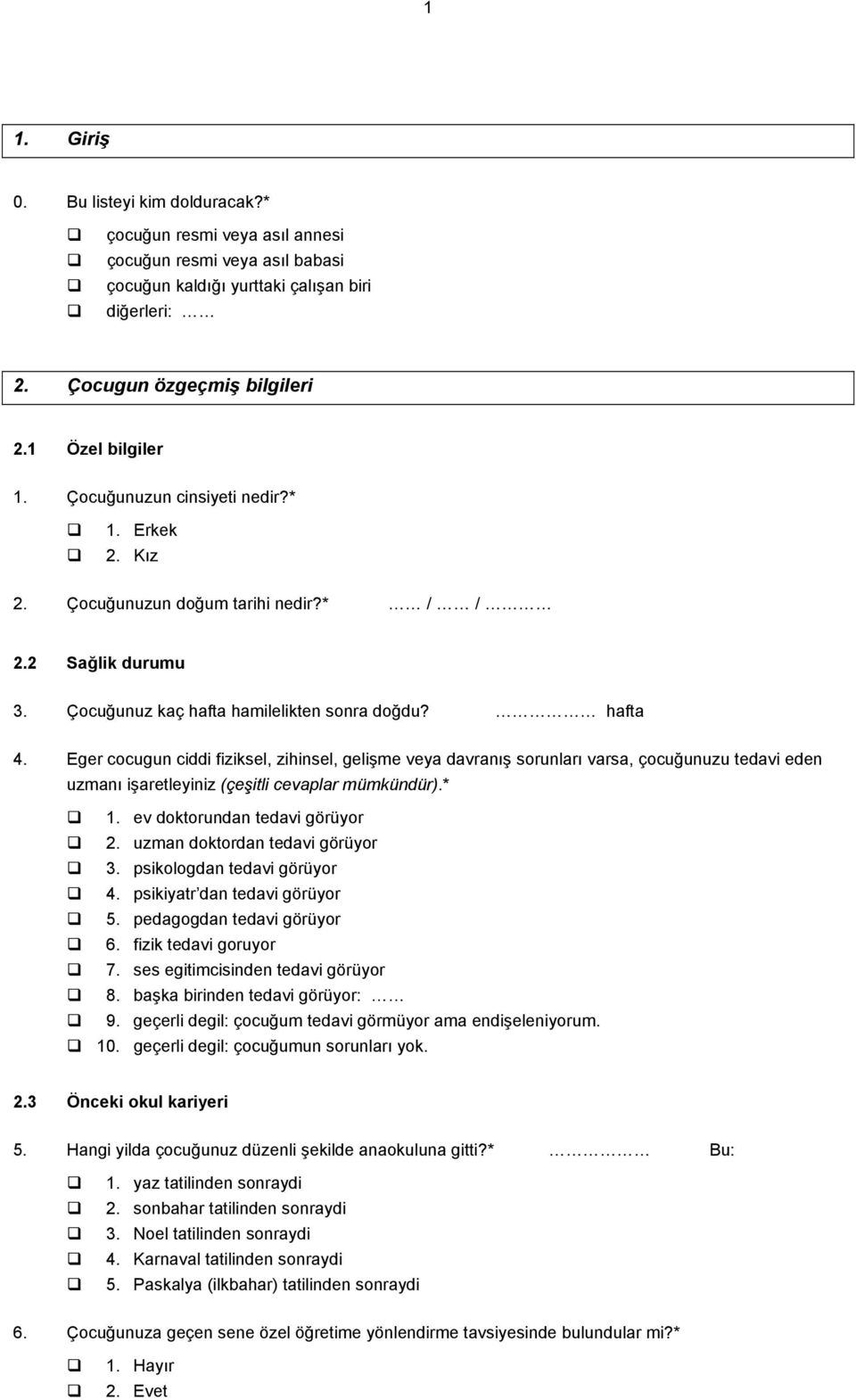 Eger cocugun ciddi fiziksel, zihinsel, gelişme veya davranış sorunları varsa, çocuğunuzu tedavi eden uzmanı işaretleyiniz (çeşitli cevaplar mümkündür).* 1. ev doktorundan tedavi görüyor 2.