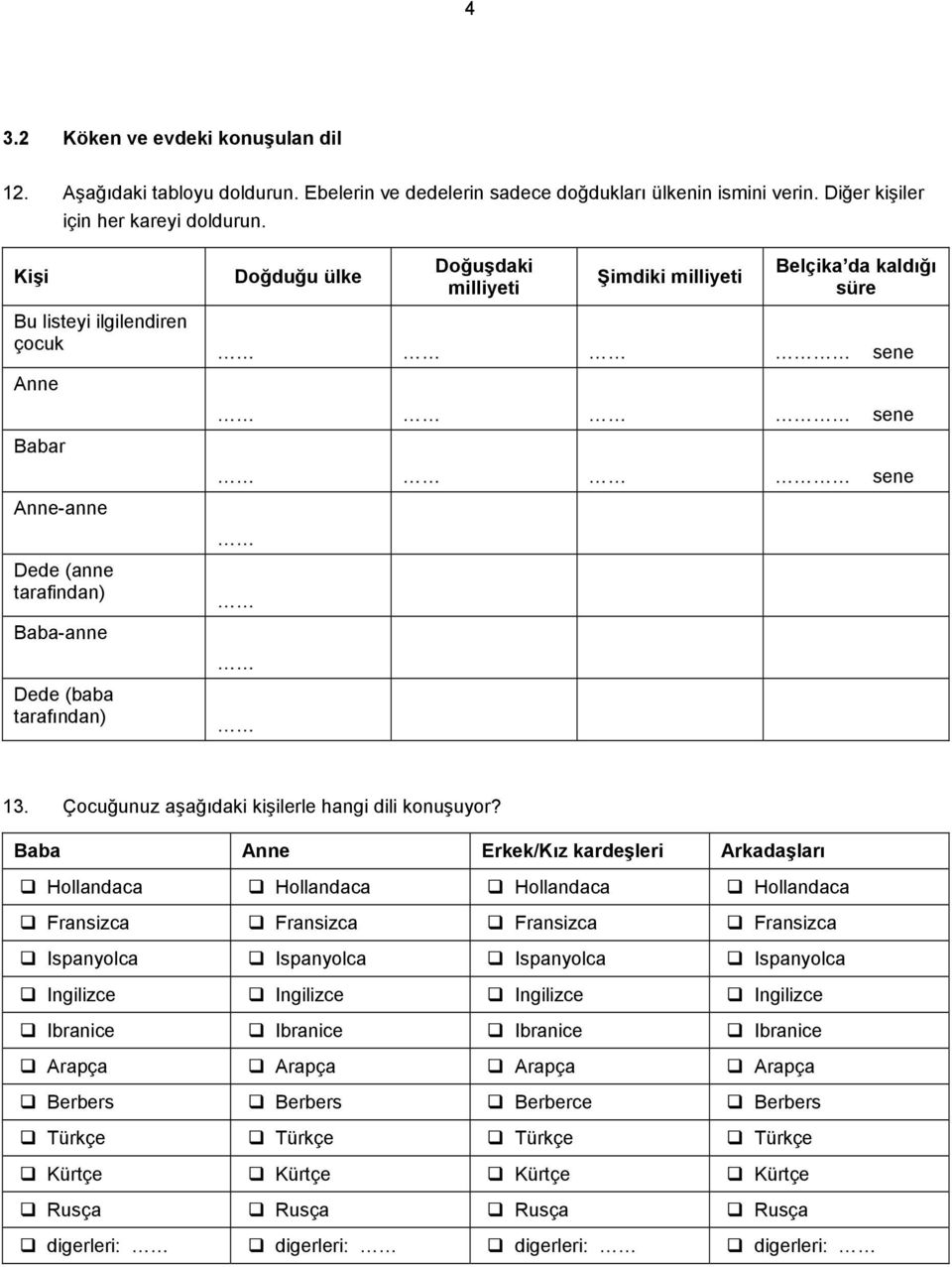 sene 13. Çocuğunuz aşağıdaki kişilerle hangi dili konuşuyor?