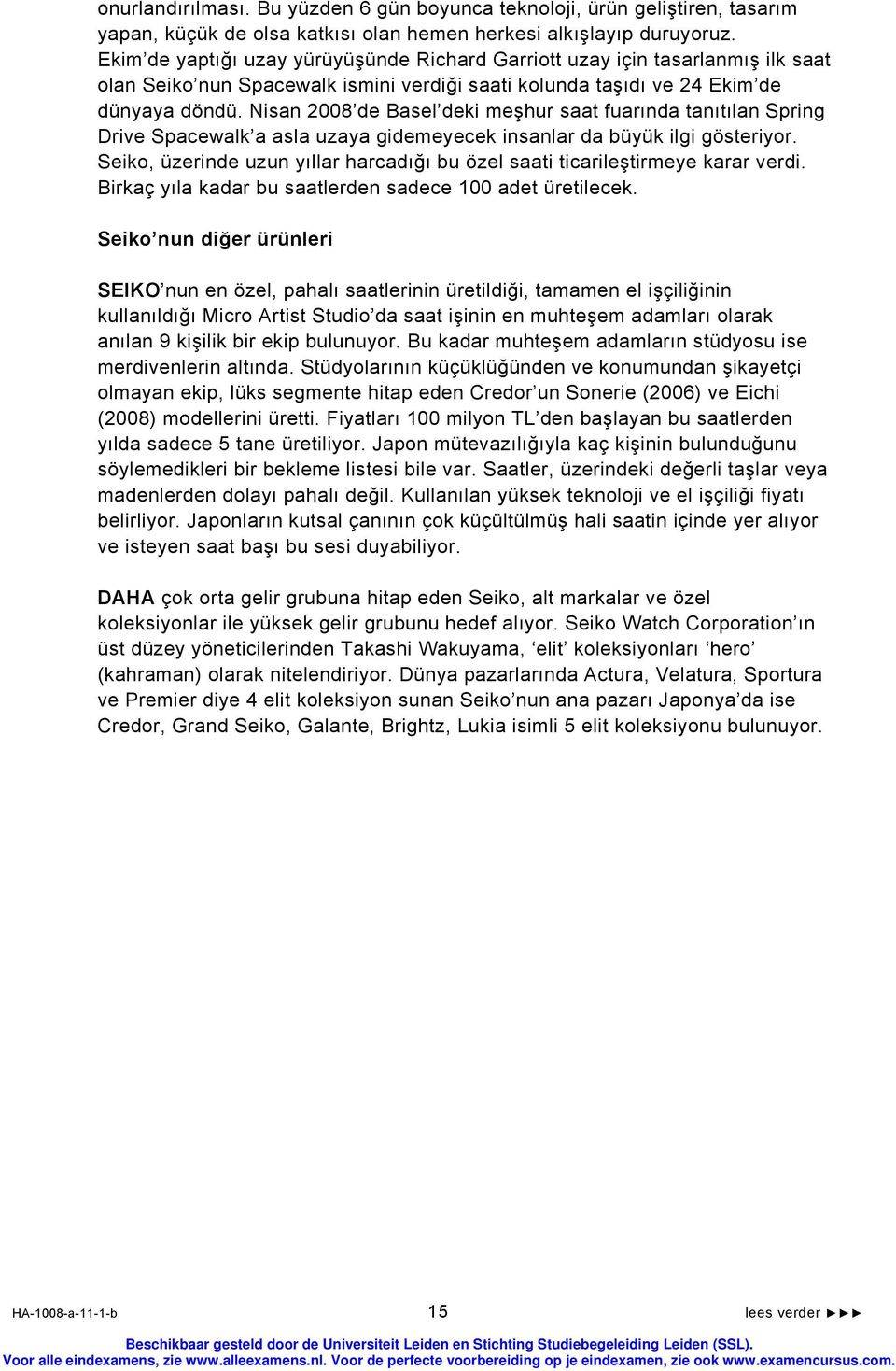 Nisan 2008 de Basel deki meşhur saat fuarında tanıtılan Spring Drive Spacewalk a asla uzaya gidemeyecek insanlar da büyük ilgi gösteriyor.