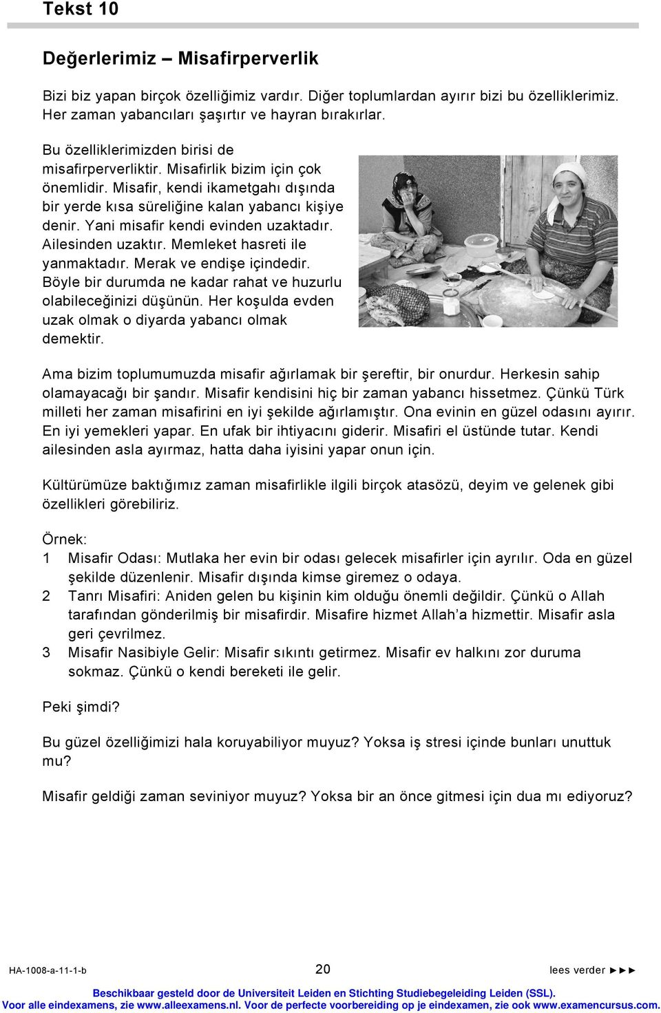 Yani misafir kendi evinden uzaktadır. Ailesinden uzaktır. Memleket hasreti ile yanmaktadır. Merak ve endişe içindedir. Böyle bir durumda ne kadar rahat ve huzurlu olabileceğinizi düşünün.