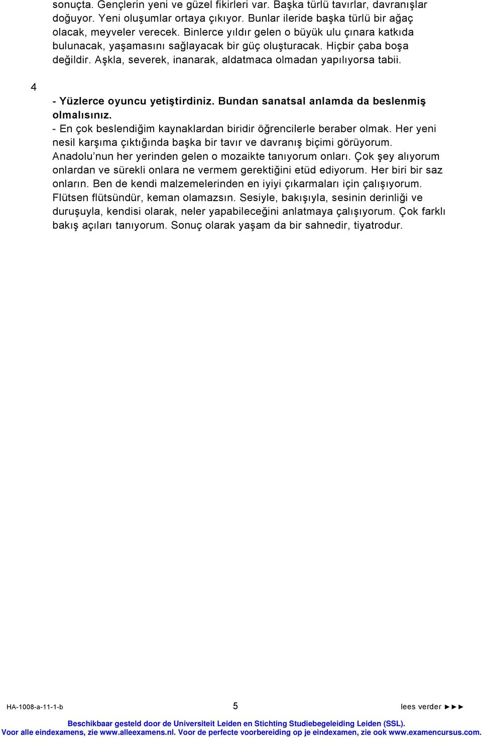 4 - Yüzlerce oyuncu yetiştirdiniz. Bundan sanatsal anlamda da beslenmiş olmalısınız. - En çok beslendiğim kaynaklardan biridir öğrencilerle beraber olmak.