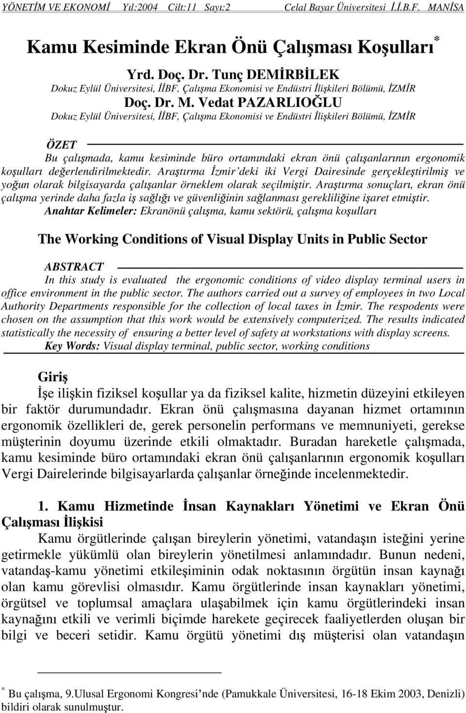 Vedat PAZARLIO LU Dokuz Eylül Üniversitesi, BF, Çal ma Ekonomisi ve Endüstri li kileri Bölümü, ZM R ÖZET Bu çal mada, kamu kesiminde büro ortam ndaki ekran önü çal anlar n n ergonomik ko ullar de