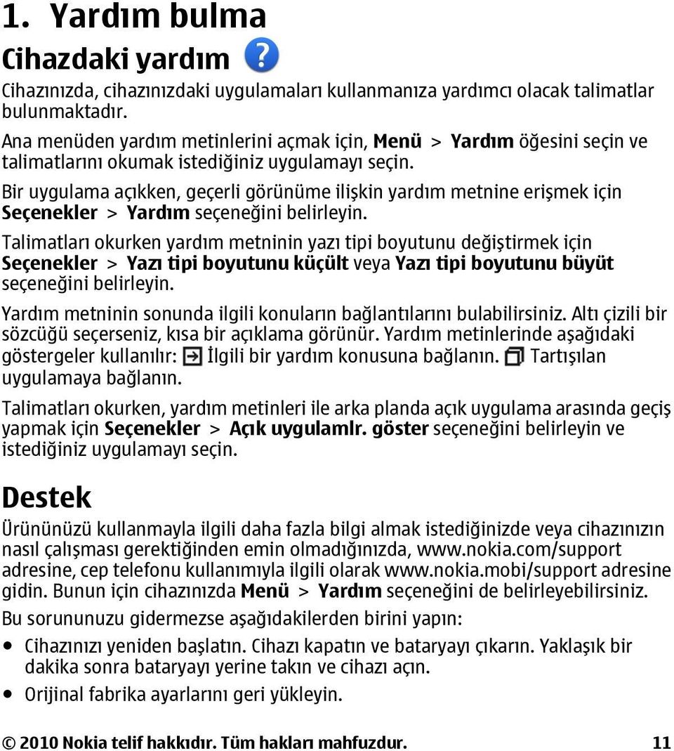 Bir uygulama açıkken, geçerli görünüme ilişkin yardım metnine erişmek için Seçenekler > Yardım seçeneğini belirleyin.