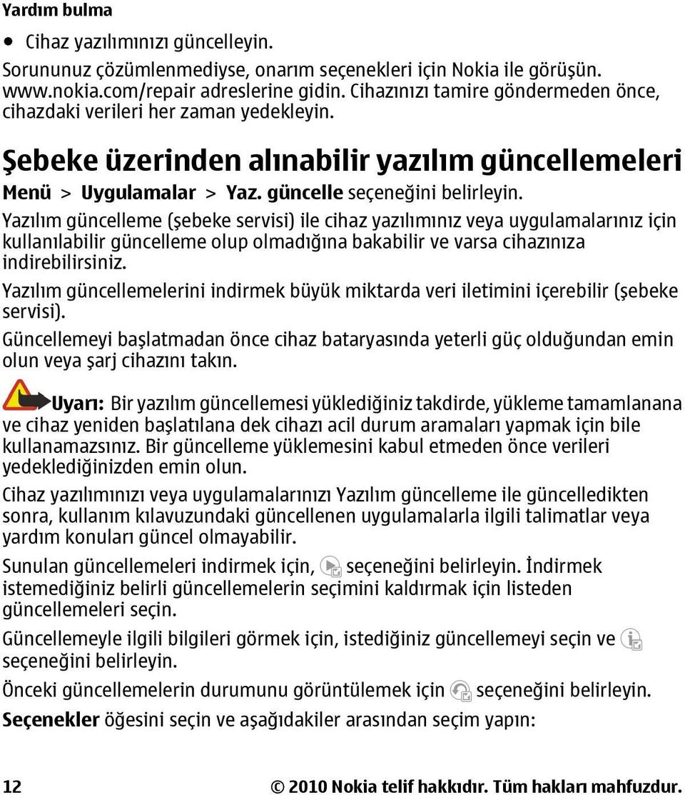 Yazılım güncelleme (şebeke servisi) ile cihaz yazılımınız veya uygulamalarınız için kullanılabilir güncelleme olup olmadığına bakabilir ve varsa cihazınıza indirebilirsiniz.