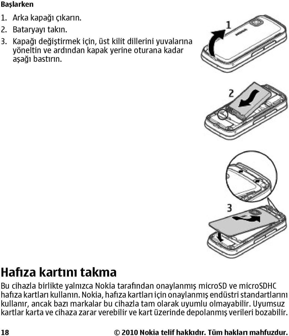 Hafıza kartını takma Bu cihazla birlikte yalnızca Nokia tarafından onaylanmış microsd ve microsdhc hafıza kartları kullanın.