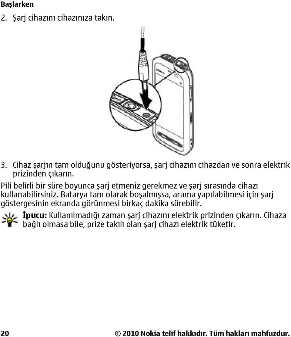 Pili belirli bir süre boyunca şarj etmeniz gerekmez ve şarj sırasında cihazı kullanabilirsiniz.