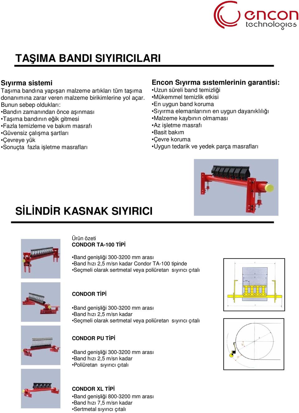 Sıyırma sıstemlerinin garantisi: Uzun süreli band temizliği Mükemmel temizlik etkisi En uygun band koruma Sıyırma elemanlarının en uygun dayanıklılığı Malzeme kaybının olmaması Az işletme masrafı