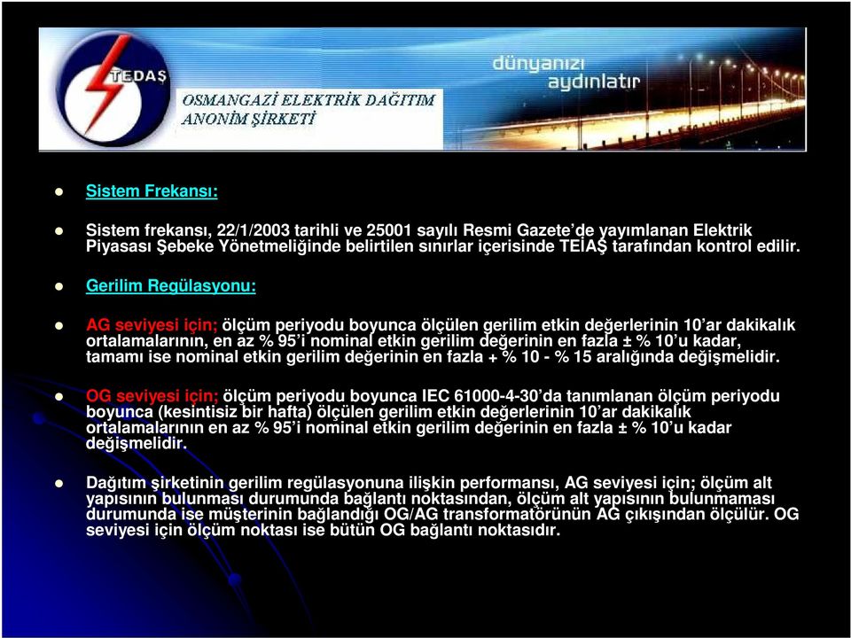 tamamı ise nominal etkin gerilim deerinin en fazla + % 10 - % 15 aralıında deimelidir.