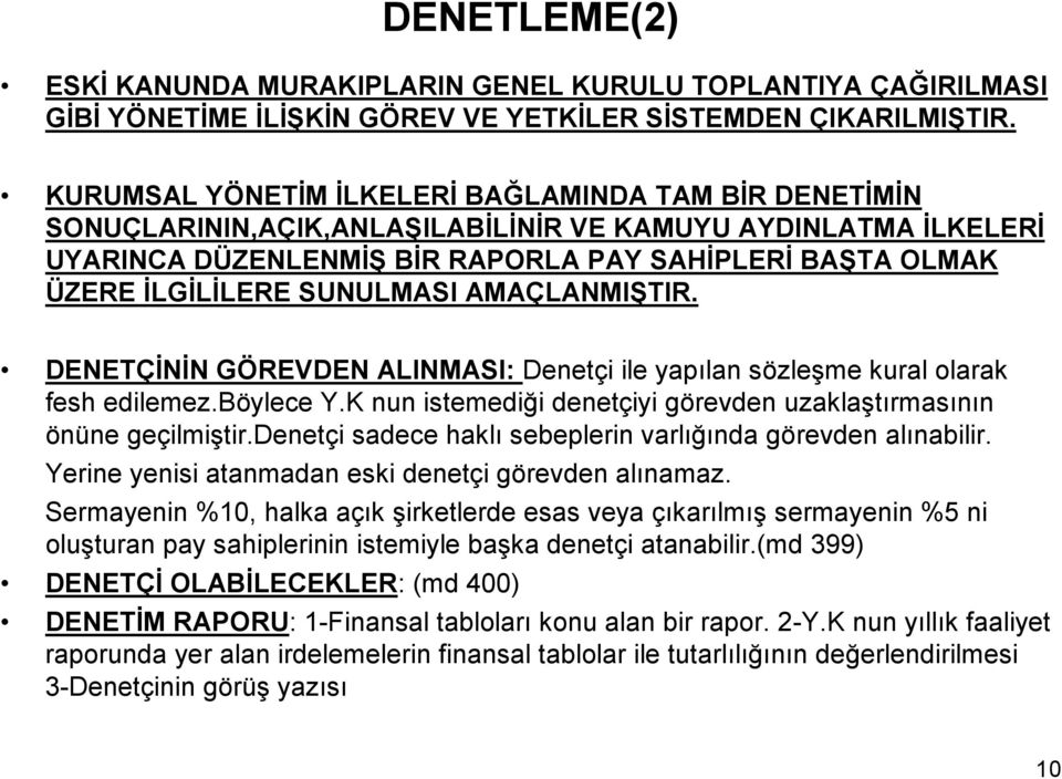 SUNULMASI AMAÇLANMIŞTIR. DENETÇĐNĐN GÖREVDEN ALINMASI: Denetçi ile yapılan sözleşme kural olarak fesh edilemez.böylece Y.K nun istemediği denetçiyi görevden uzaklaştırmasının önüne geçilmiştir.