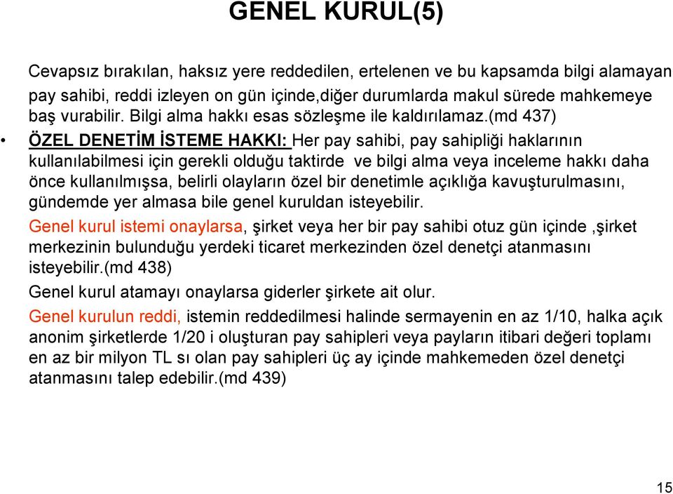 (md 437) ÖZEL DENETĐM ĐSTEME HAKKI: Her pay sahibi, pay sahipliği haklarının kullanılabilmesi için gerekli olduğu taktirde ve bilgi alma veya inceleme hakkı daha önce kullanılmışsa, belirli olayların