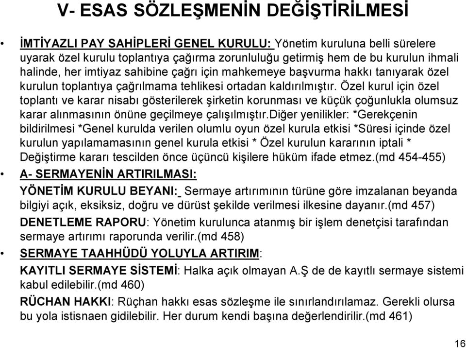 Özel kurul için özel toplantı ve karar nisabı gösterilerek şirketin korunması ve küçük çoğunlukla olumsuz karar alınmasının önüne geçilmeye çalışılmıştır.