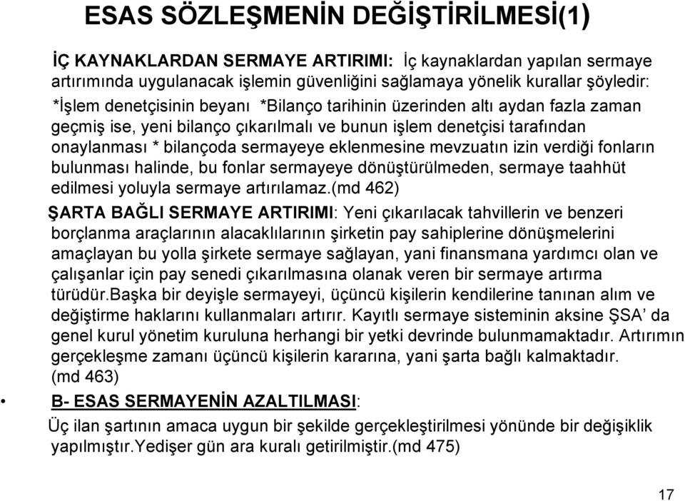 mevzuatın izin verdiği fonların bulunması halinde, bu fonlar sermayeye dönüştürülmeden, sermaye taahhüt edilmesi yoluyla sermaye artırılamaz.