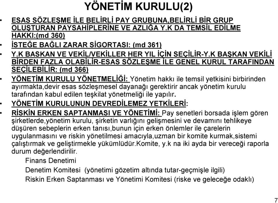 K BAŞKAN VEKĐLĐ BĐRDEN FAZLA OLABĐLĐR-ESAS SÖZLEŞME ĐLE GENEL KURUL TARAFINDAN SEÇĐLEBĐLĐR: (md 366) YÖNETĐM KURULU YÖNETMELĐĞĐ: Yönetim hakkı ile temsil yetkisini birbirinden ayırmakta,devir esas