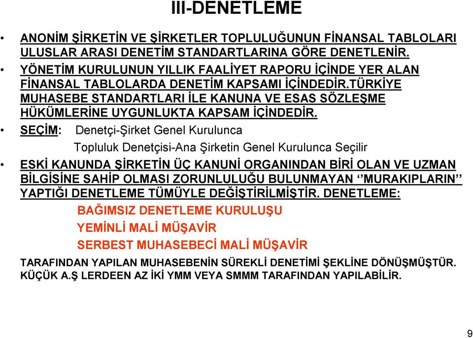 TÜRKĐYE MUHASEBE STANDARTLARI ĐLE KANUNA VE ESAS SÖZLEŞME HÜKÜMLERĐNE UYGUNLUKTA KAPSAM ĐÇĐNDEDĐR.