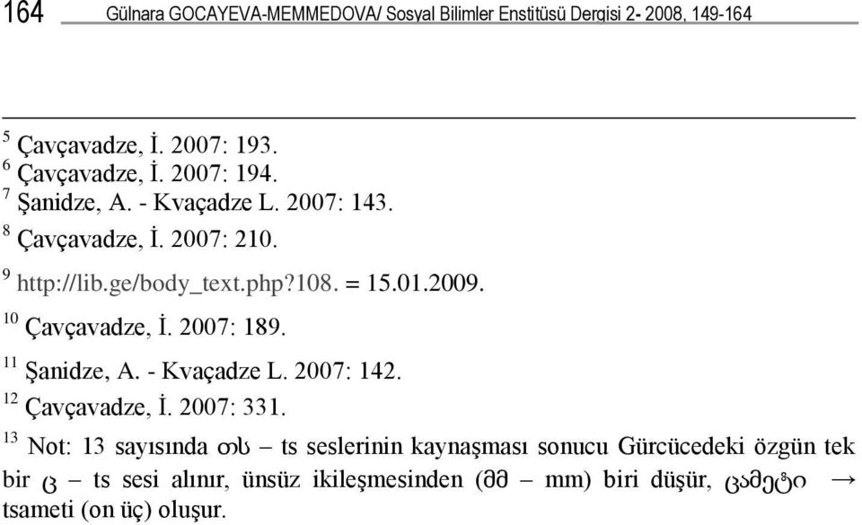 10 Çavçavadze, İ. 2007: 189. 11 Şanidze, A. - Kvaçadze L. 2007: 142. 12 Çavçavadze, İ. 2007: 331.