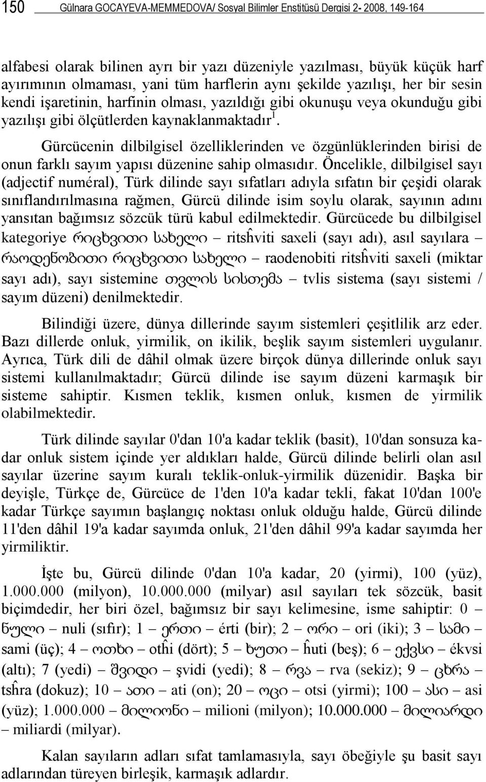 Gürcücenin dilbilgisel özelliklerinden ve özgünlüklerinden birisi de onun farklı sayım yapısı düzenine sahip olmasıdır.