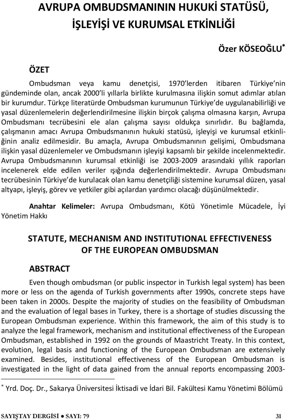 Türkçe literatürde Ombudsman kurumunun Türkiye de uygulanabilirliği ve yasal düzenlemelerin değerlendirilmesine ilişkin birçok çalışma olmasına karşın, Avrupa Ombudsmanı tecrübesini ele alan çalışma