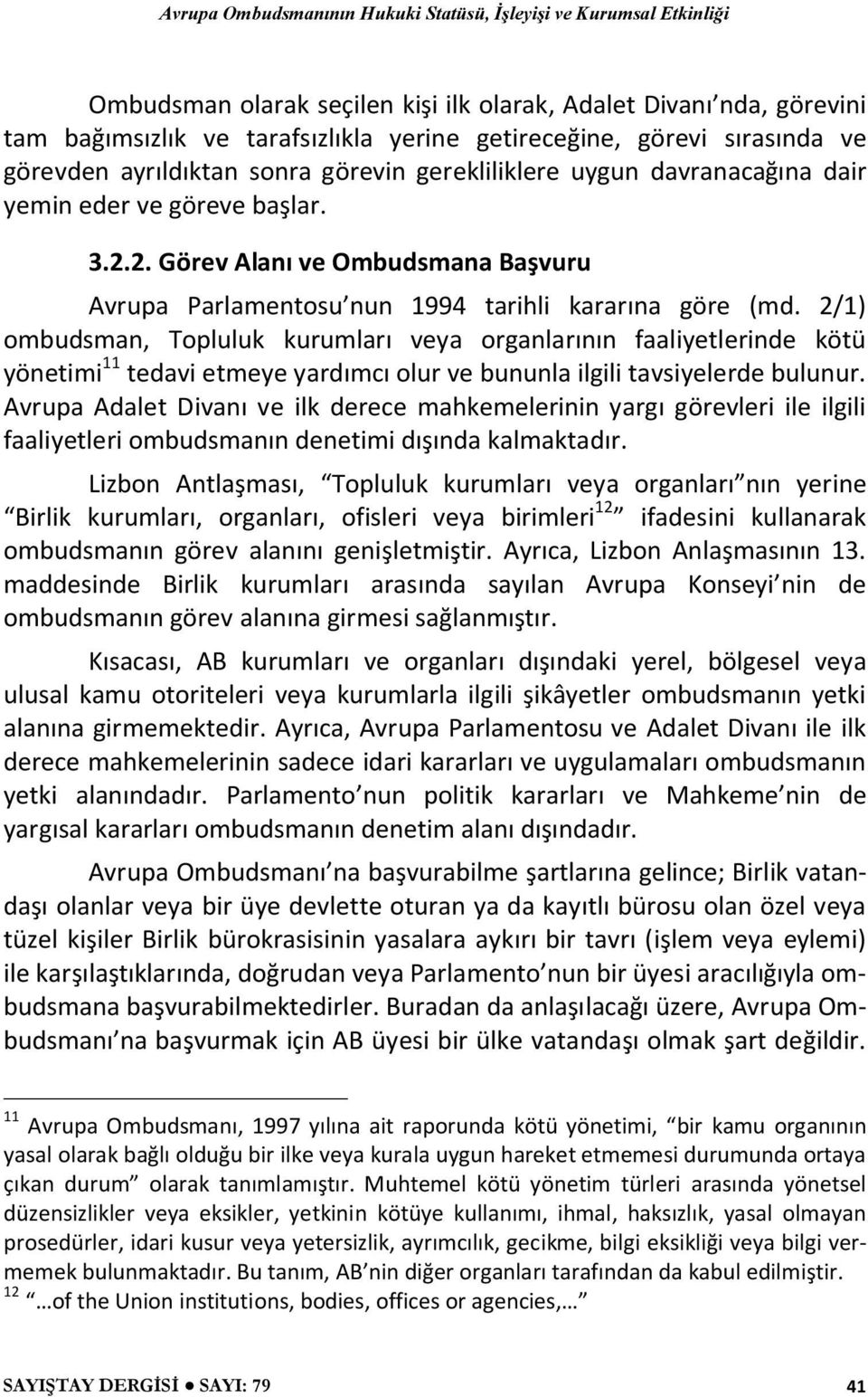 2/1) ombudsman, Topluluk kurumları veya organlarının faaliyetlerinde kötü yönetimi 11 tedavi etmeye yardımcı olur ve bununla ilgili tavsiyelerde bulunur.