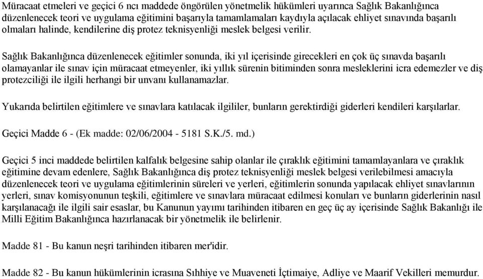 Sağlık Bakanlığınca düzenlenecek eğitimler sonunda, iki yıl içerisinde girecekleri en çok üç sınavda baģarılı olamayanlar ile sınav için müracaat etmeyenler, iki yıllık sürenin bitiminden sonra