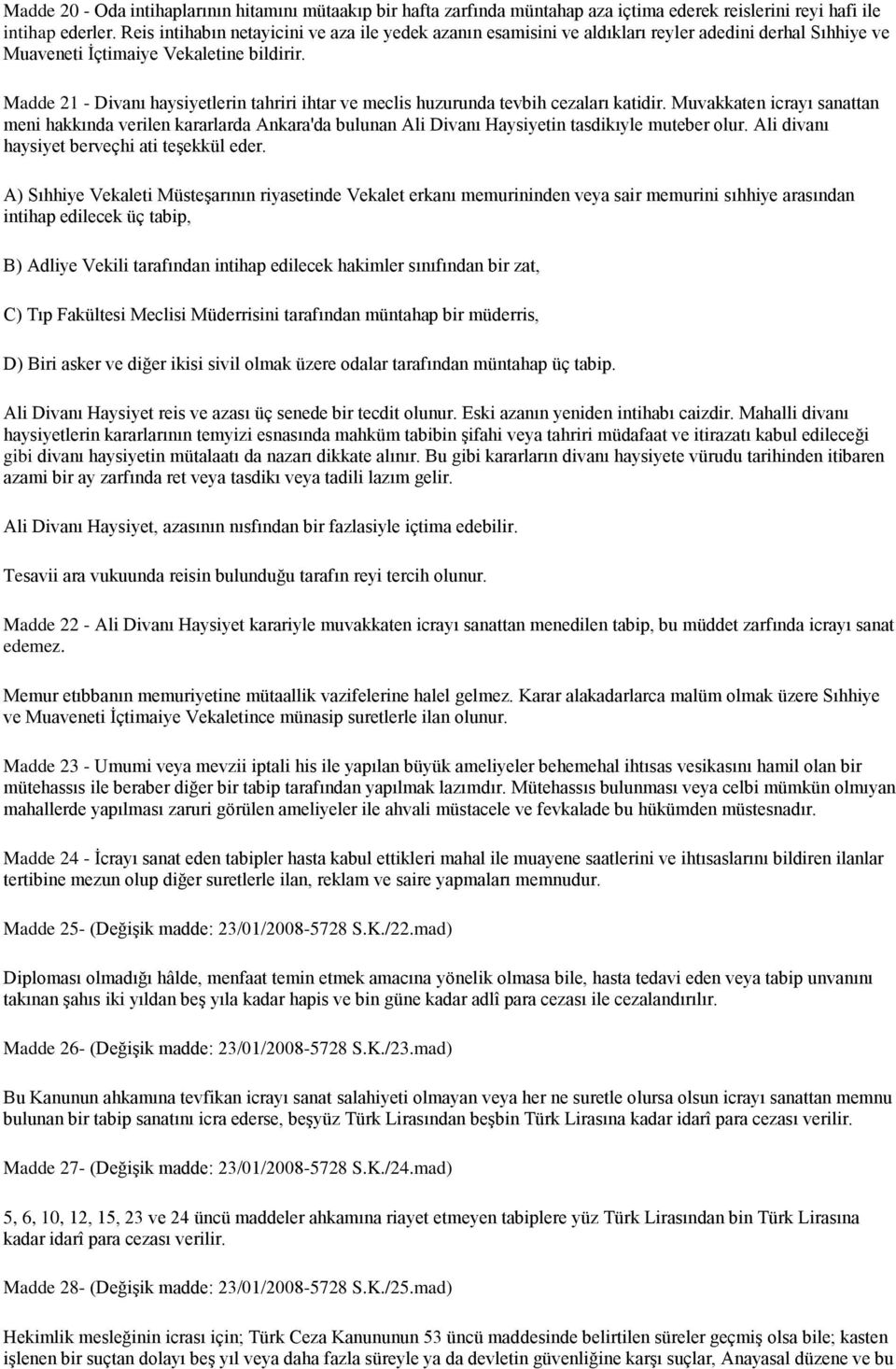 Madde 21 - Divanı haysiyetlerin tahriri ihtar ve meclis huzurunda tevbih cezaları katidir.