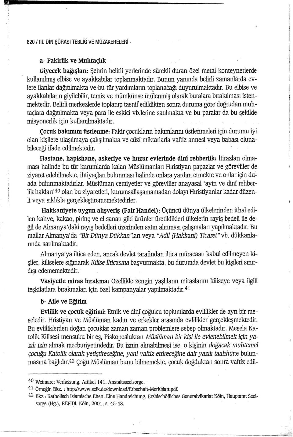 Bu elbise ve ayakkabilarnı giyilebilir, temiz ve mümkünse ütülenmiş olarak buralara bırakılması istenmektedir.