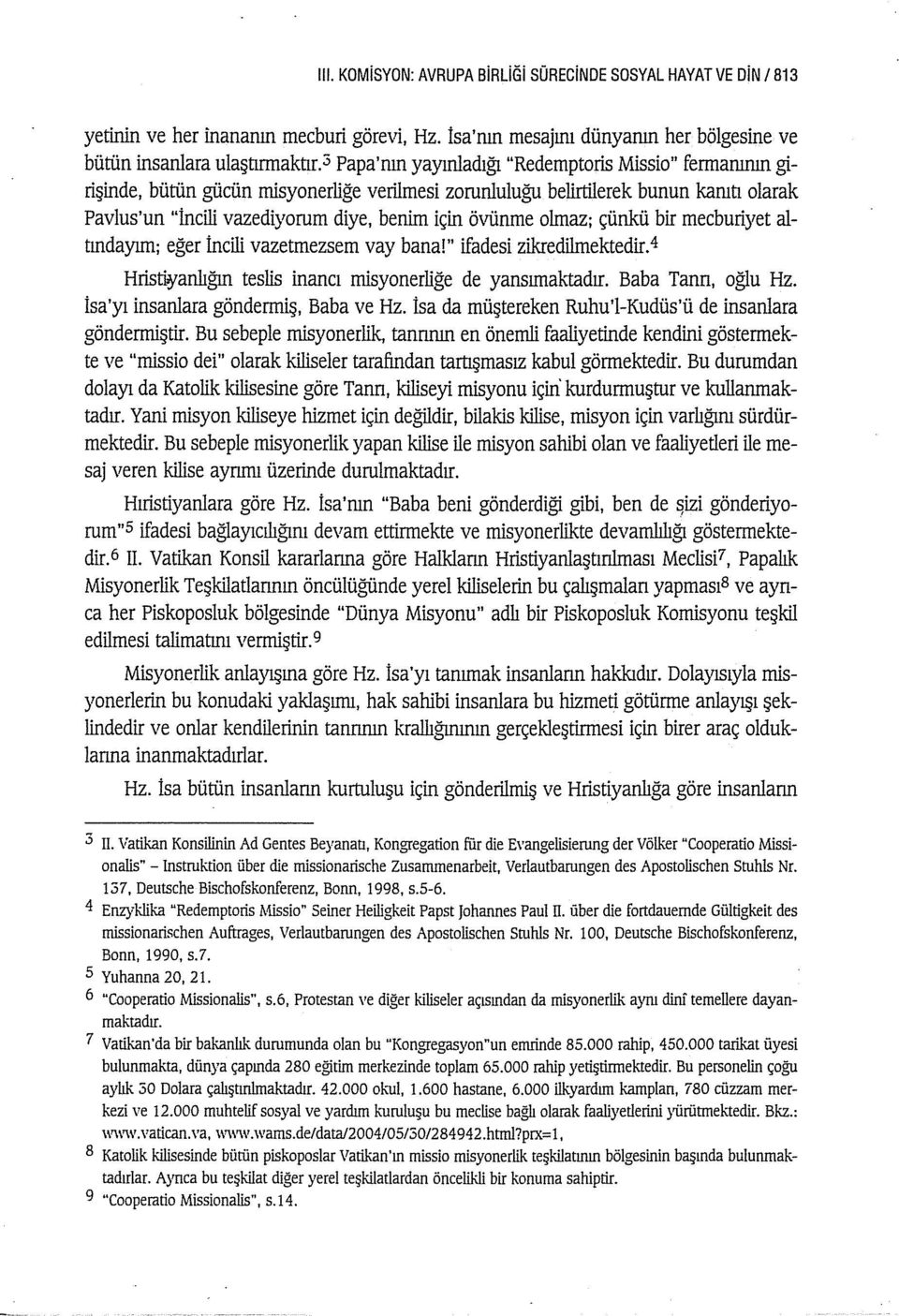 olmaz; çünkü bir mecburiyet altındayım; eğer İlleili vazetmezsem vay bana!" ifadesi zikredilmektedir.4 Hristio/anlığın teslls inancı misyonerliğe de yansımaktadır. Baba Tann, oğlu Hz.