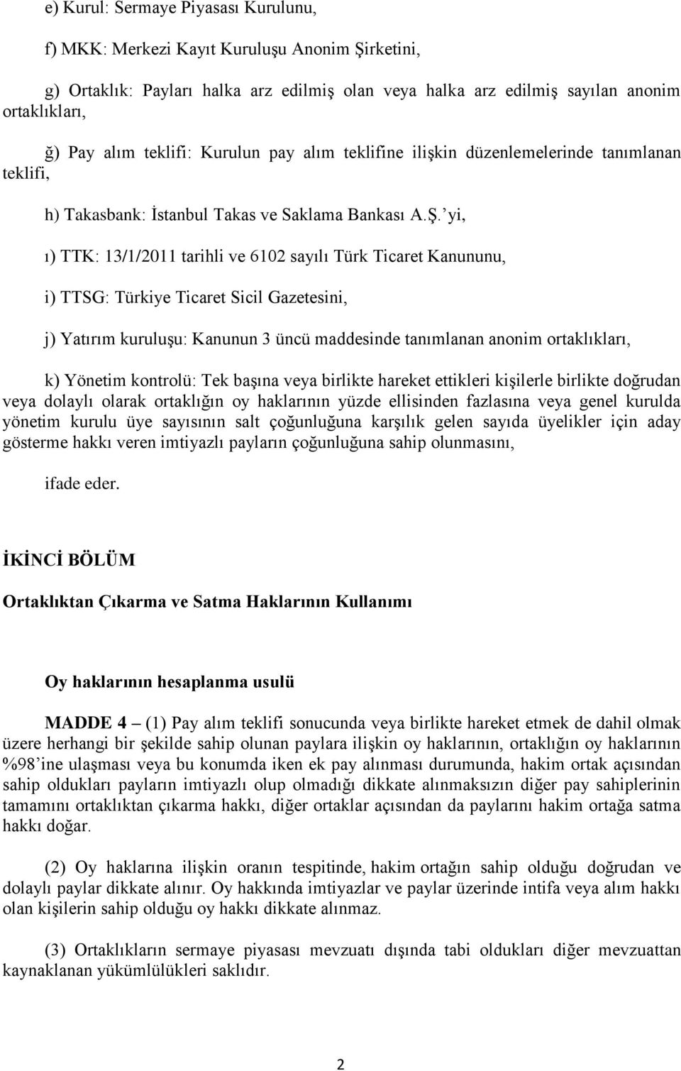 yi, ı) TTK: 13/1/2011 tarihli ve 6102 sayılı Türk Ticaret Kanununu, i) TTSG: Türkiye Ticaret Sicil Gazetesini, j) Yatırım kuruluşu: Kanunun 3 üncü maddesinde tanımlanan anonim ortaklıkları, k)