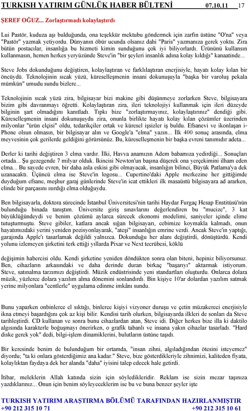 Dünyanın öbür ucunda olsanız dahi "Paris" yazmanıza gerek yoktu. Zira bütün postacılar, insanlığa bu hizmeti kimin sunduğunu çok iyi biliyorlardı.