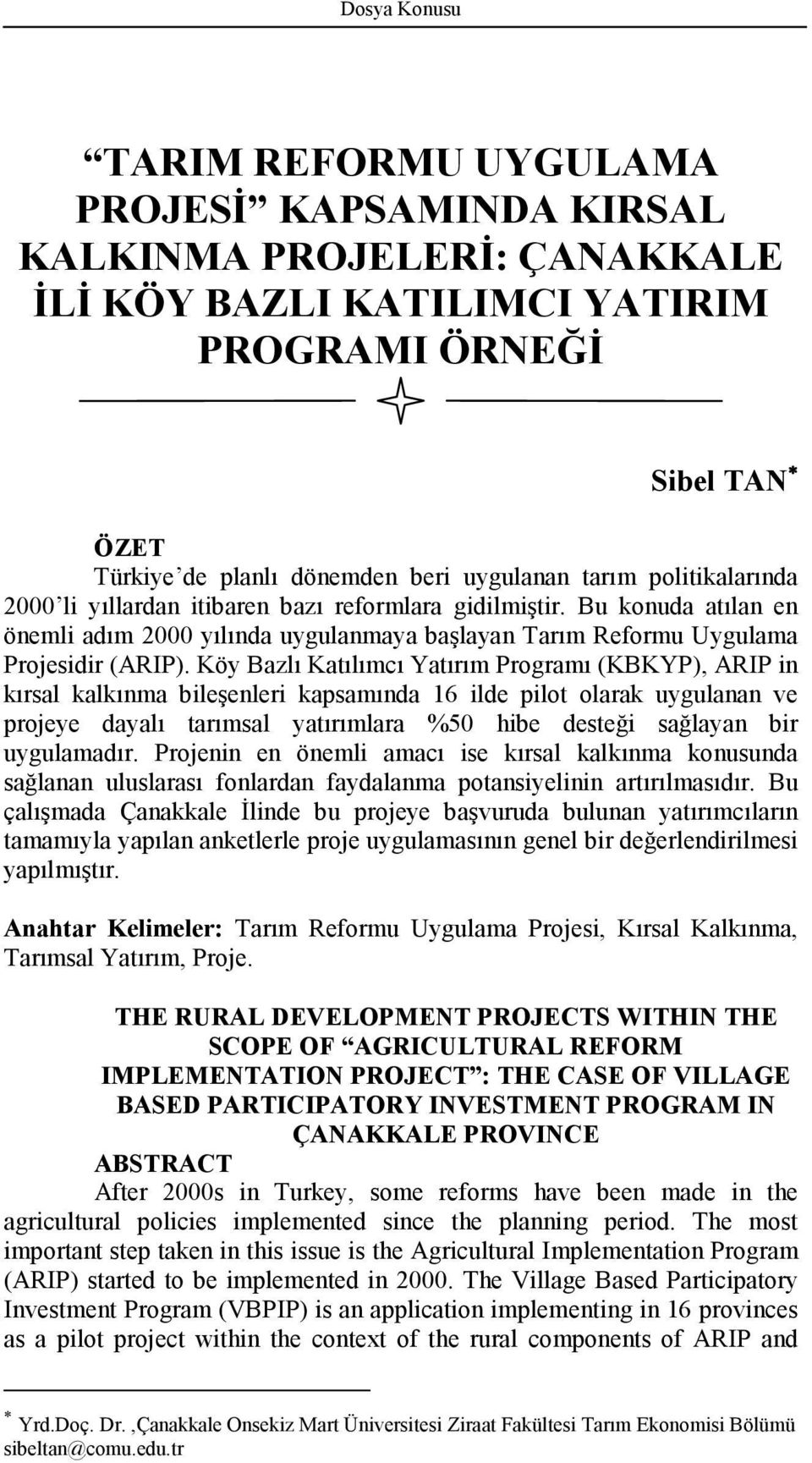 Köy Bazlı Katılımcı Yatırım Programı (KBKYP), ARIP in kırsal kalkınma bileşenleri kapsamında 16 ilde pilot olarak uygulanan ve projeye dayalı tarımsal yatırımlara %50 hibe desteği sağlayan bir