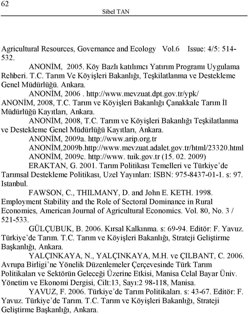 Tarım ve Köyişleri Bakanlığı Çanakkale Tarım İl Müdürlüğü Kayıtları, Ankara. ANONİM, 2008, T.C. Tarım ve Köyişleri Bakanlığı Teşkilatlanma ve Destekleme Genel Müdürlüğü Kayıtları, Ankara.