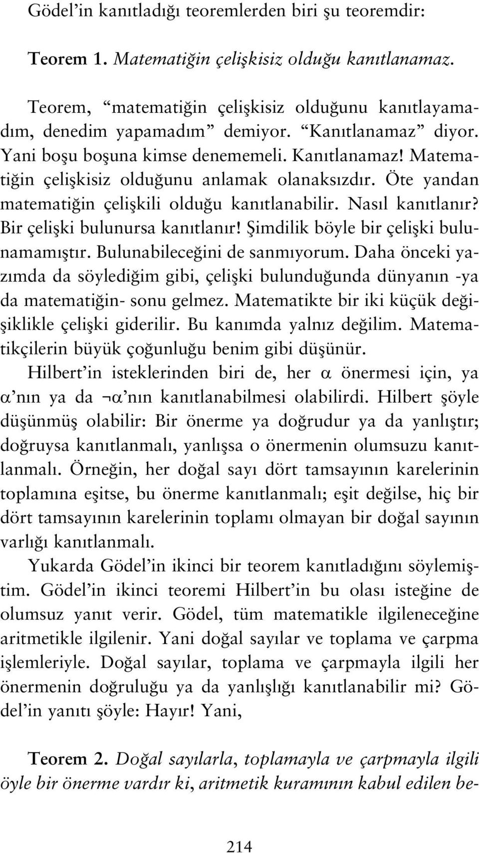 Bir çeliflki bulunursa kan tlan r! fiimdilik böyle bir çeliflki bulunamam flt r. Bulunabilece ini de sanm yorum.