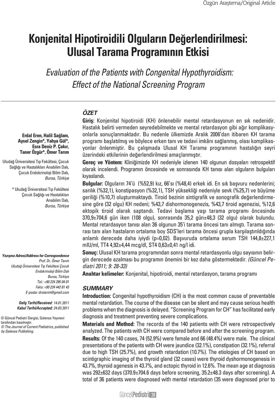 Çak r, Taner Özgür*, Ömer Tar m Uluda Üniversitesi T p Fakültesi, Çocuk Sa l ve Hastal klar Anabilim Dal, Çocuk Endokrinoloji Bilim Dal, Bursa, Türkiye * Uluda Üniversitesi T p Fakültesi Çocuk Sa l